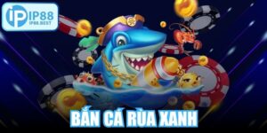 Bắn Cá Rùa Xanh