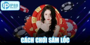 Cách Chơi Sâm Lốc